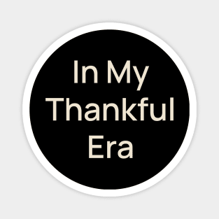 In My Thankful Era Thanks Thankgiving Magnet